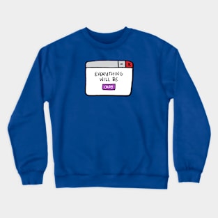 Everything Will Be Okay Crewneck Sweatshirt